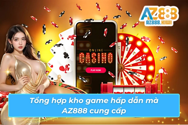 Kho game hấp dẫn của AZ888