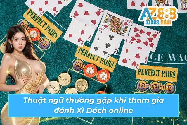 Các thuật ngữ cần nhớ khi tham gia đánh bài online
