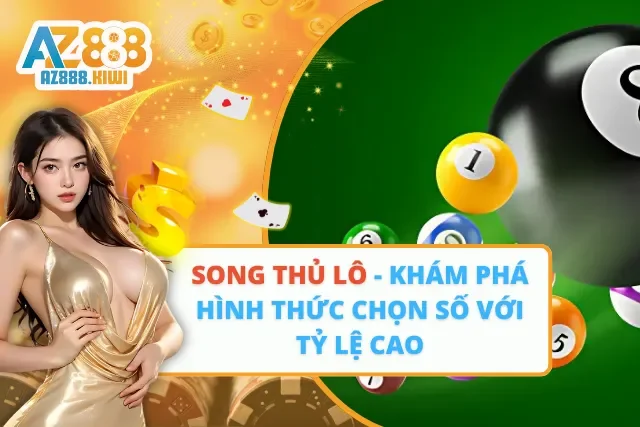 Song Thủ Lô – Khám Phá Hình Thức Chọn Số Với Tỷ Lệ Cao